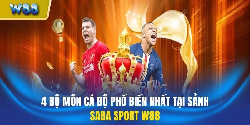 4 bộ môn cá độ phổ biến nhất tại sảnh SABA Sport W88