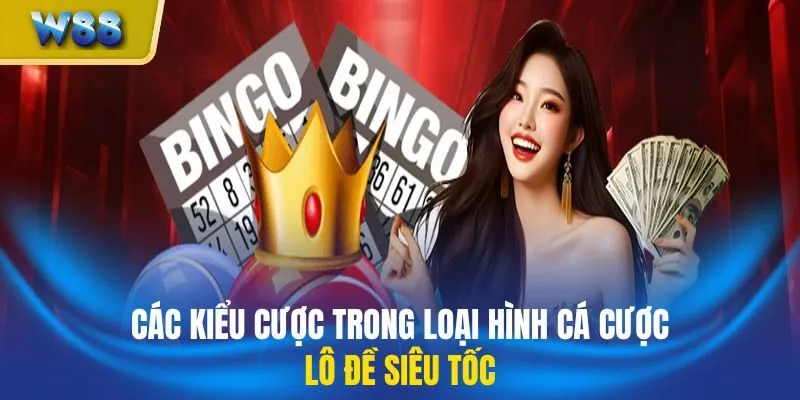 Các kiểu cược trong loại hình cá cược lô đề siêu tốc