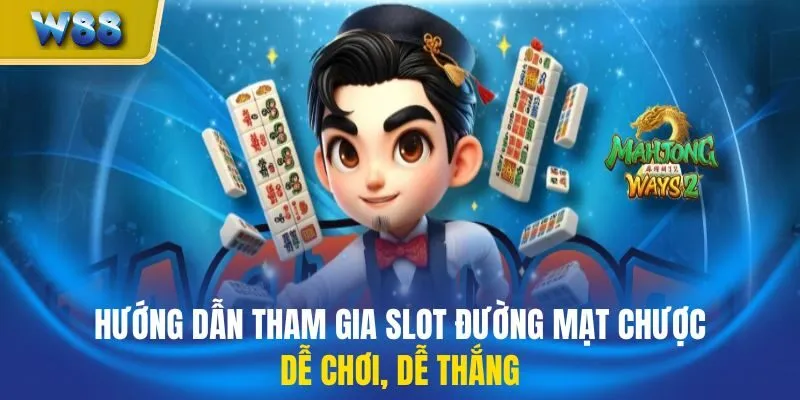 Hướng dẫn tham gia slot Đường Mạt Chược, dễ chơi, dễ thắng