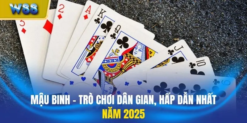 Mậu Binh - Trò Chơi Dân Gian, Hấp Dẫn Nhất Năm 2025