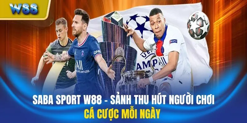 SABA Sport W88 - Sảnh Thu Hút Người Chơi Cá Cược Mỗi Ngày